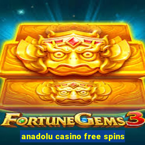 anadolu casino free spins