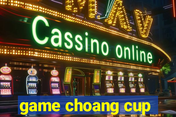 game choang cup