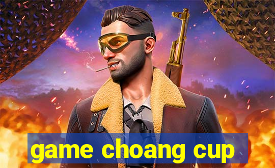 game choang cup