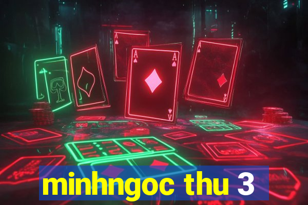 minhngoc thu 3