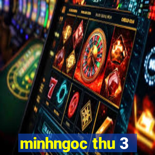 minhngoc thu 3