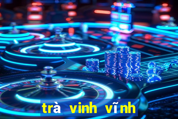 trà vinh vĩnh long xổ số trà vinh vĩnh long