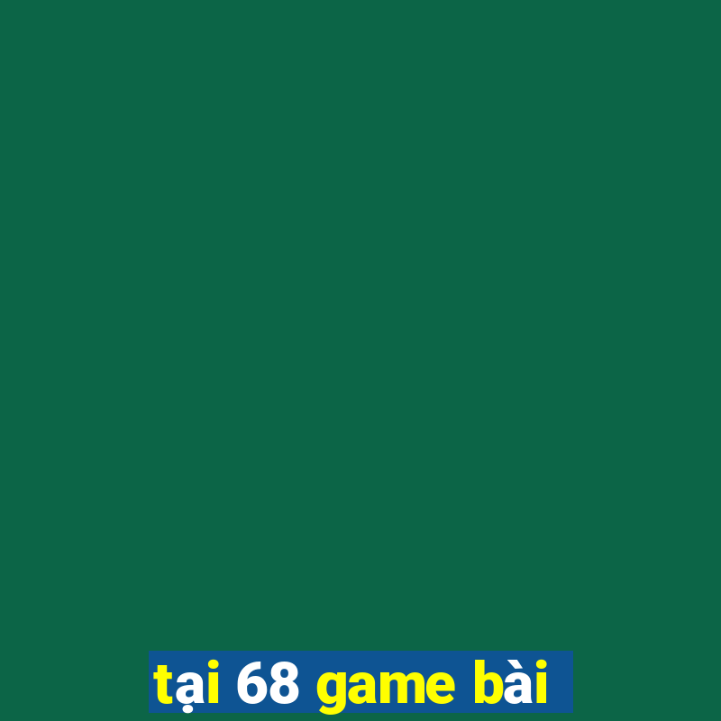 tại 68 game bài