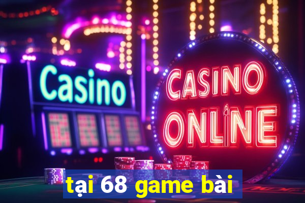 tại 68 game bài