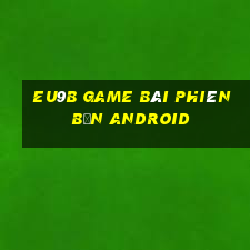 EU9b game bài phiên bản Android