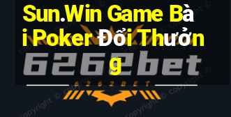 Sun.Win Game Bài Poker Đổi Thưởng