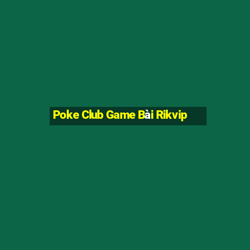 Poke Club Game Bài Rikvip