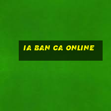 ia ban ca online