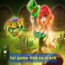 tai game ban ca crack