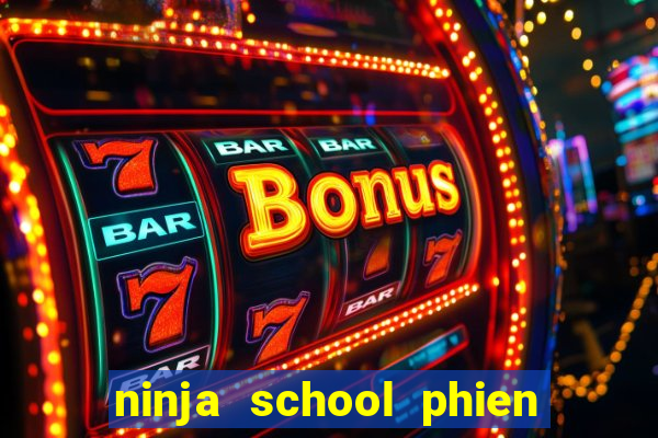 ninja school phien ban hack