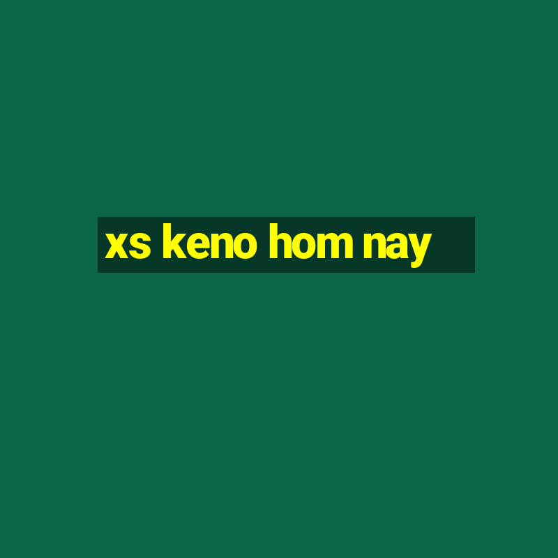 xs keno hom nay