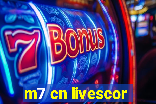 m7 cn livescor