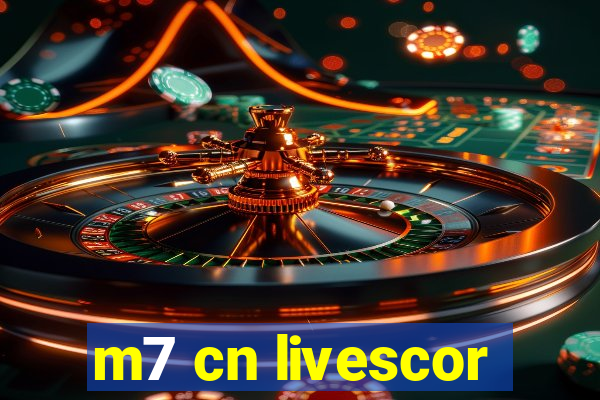 m7 cn livescor