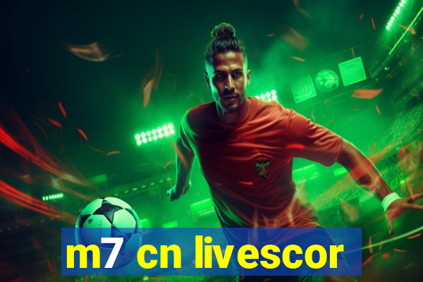 m7 cn livescor