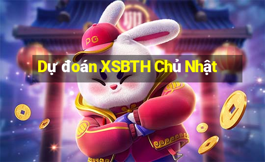 Dự đoán XSBTH Chủ Nhật