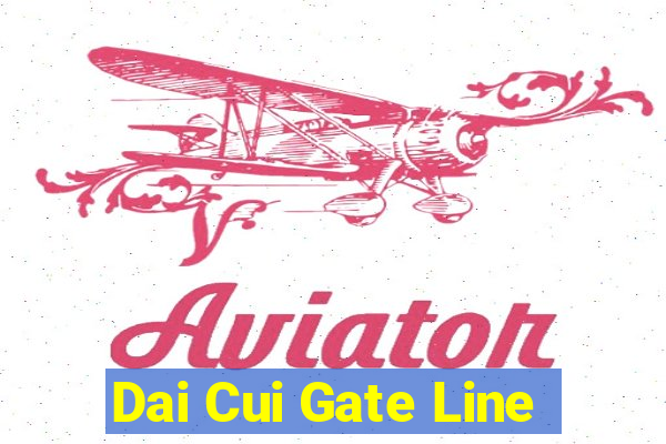 Dai Cui Gate Line