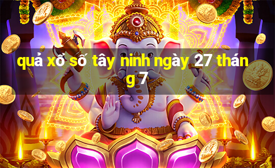 quả xổ số tây ninh ngày 27 tháng 7