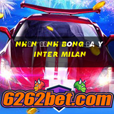 nhận định bóng đá ý inter milan