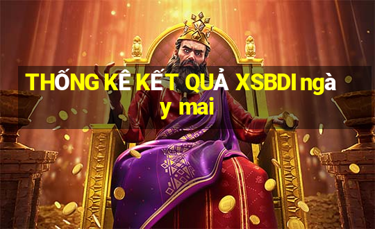 THỐNG KÊ KẾT QUẢ XSBDI ngày mai