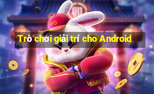 Trò chơi giải trí cho Android