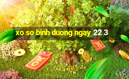 xo so binh duong ngay 22 3