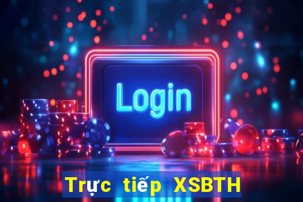 Trực tiếp XSBTH ngày 18