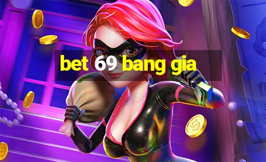 bet 69 bang gia