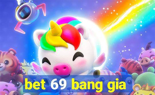 bet 69 bang gia