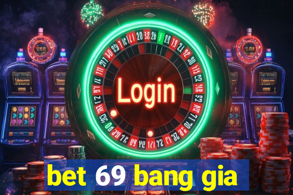 bet 69 bang gia