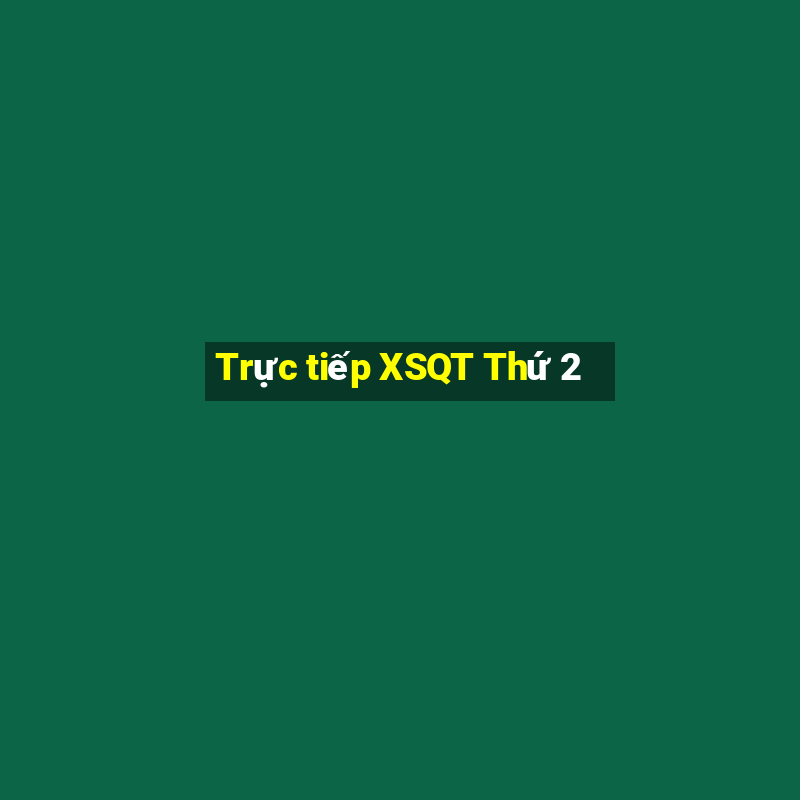 Trực tiếp XSQT Thứ 2