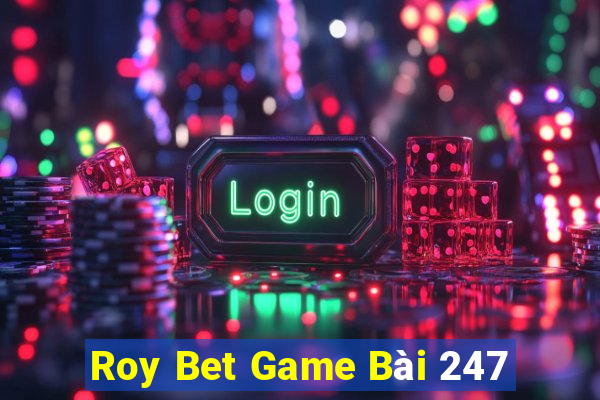 Roy Bet Game Bài 247