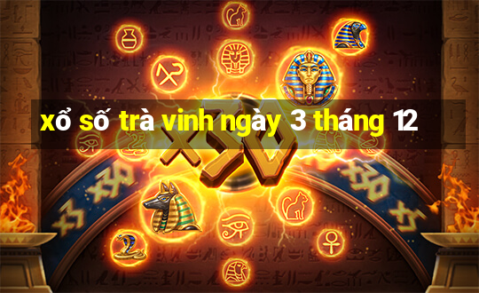 xổ số trà vinh ngày 3 tháng 12