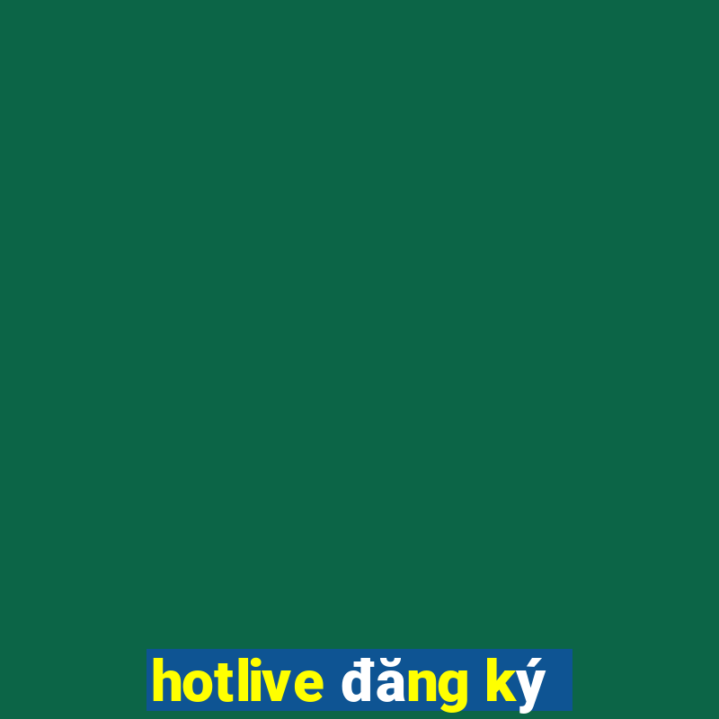 hotlive đăng ký