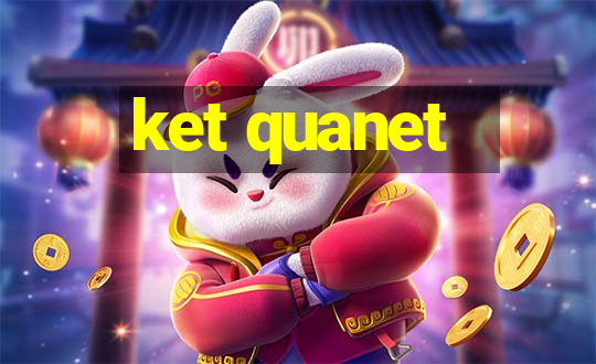 ket quanet