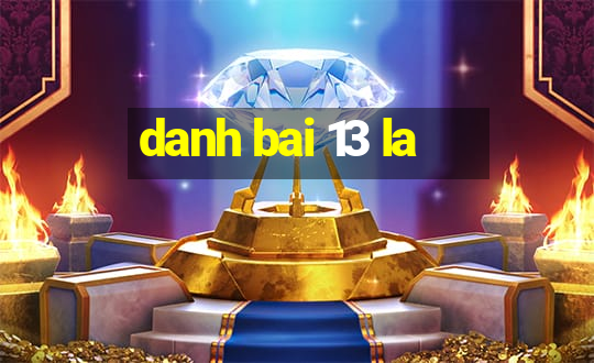 danh bai 13 la