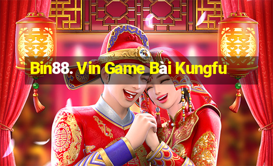 Bin88. Vin Game Bài Kungfu