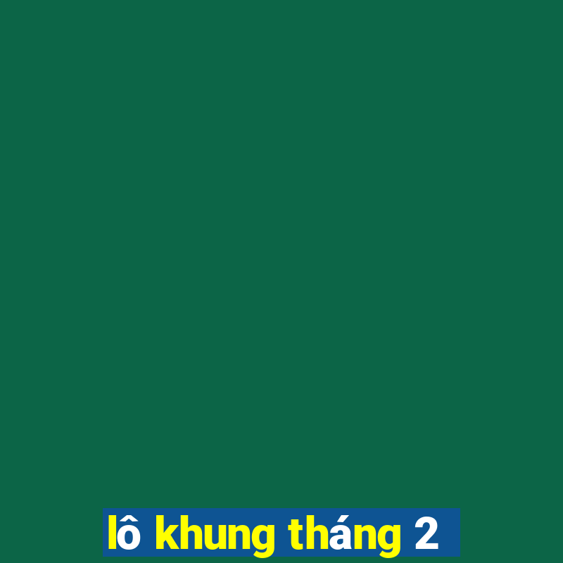 lô khung tháng 2