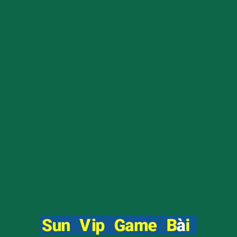 Sun Vip Game Bài Online Miễn Phí