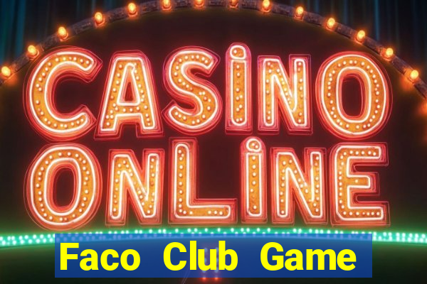 Faco Club Game Bài Hay Nhất Hiện Nay