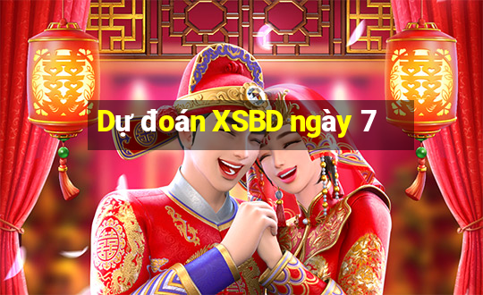 Dự đoán XSBD ngày 7