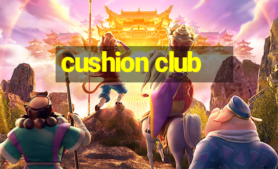 cushion club