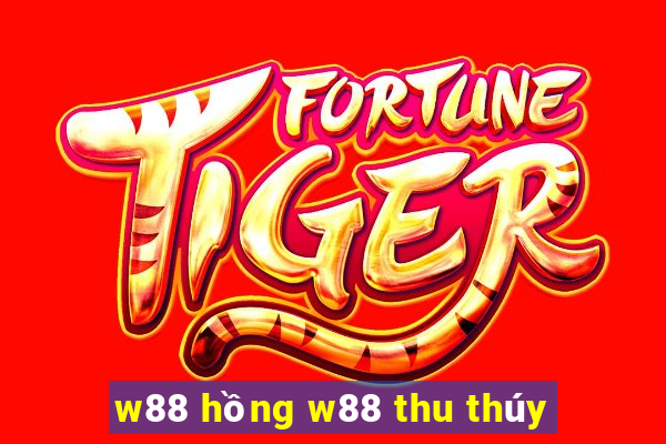 w88 hồng w88 thu thúy