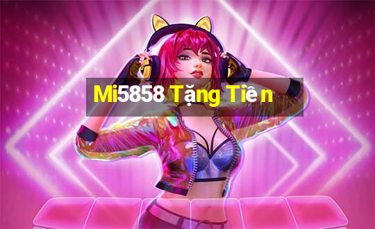 Mi5858 Tặng Tiền