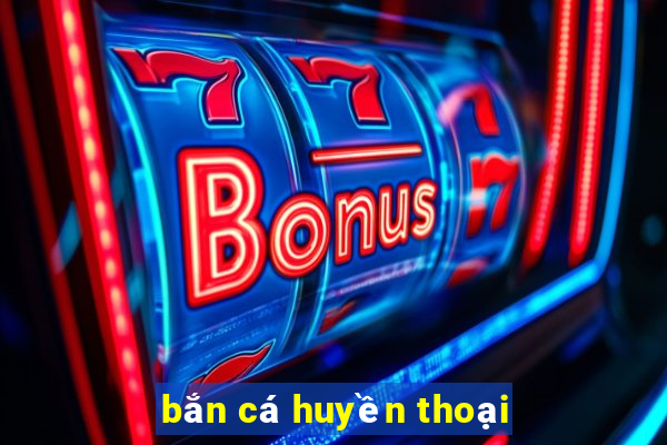 ban ca huyen thoai