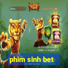 phim sinh bet