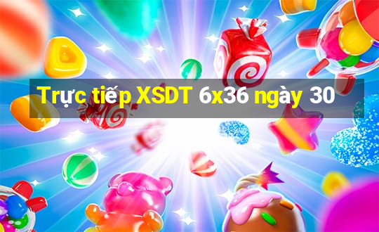 Trực tiếp XSDT 6x36 ngày 30