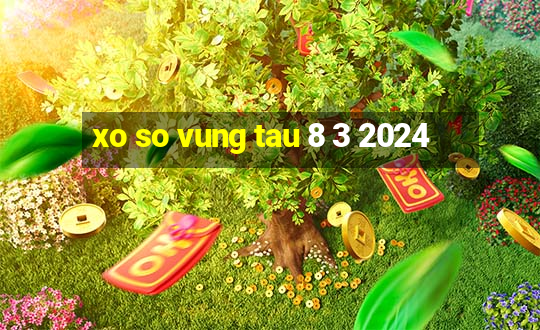 xo so vung tau 8 3 2024