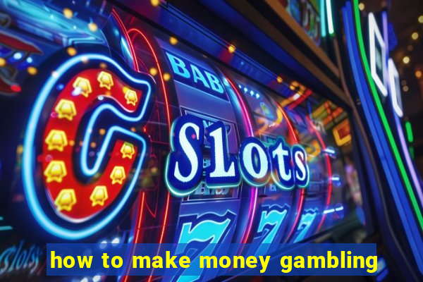 how to make money gambling