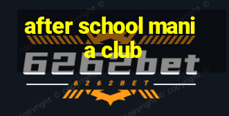 after school mania club