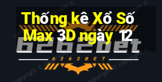 Thống kê Xổ Số Max 3D ngày 12